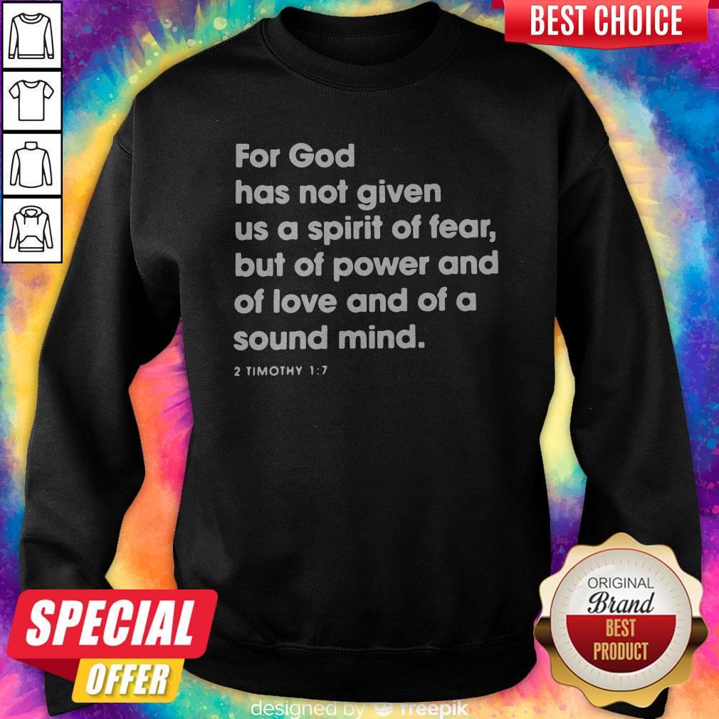 top-for-god-has-not-given-us-a-spirit-of-fear-but-of-power-and-of-love-and-of-a-sound-mind-sweatshirt.jpg