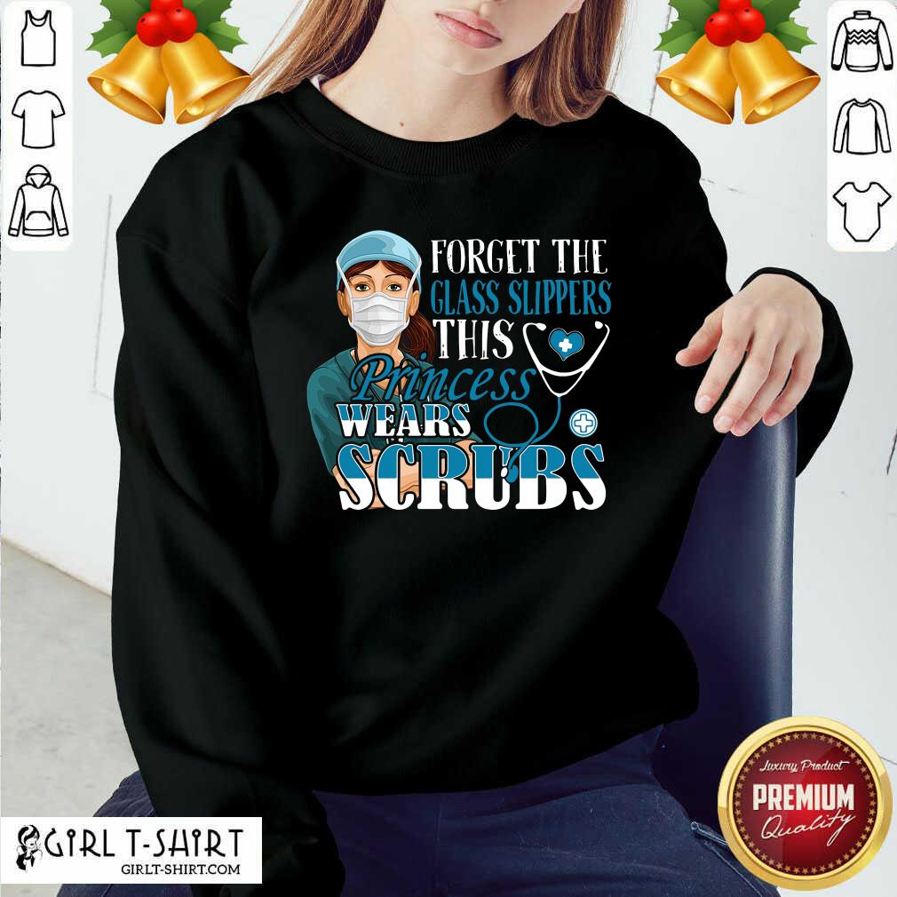 Top Forget The Glass Slippers This Princess Wears Scrubs Nurse Shirt