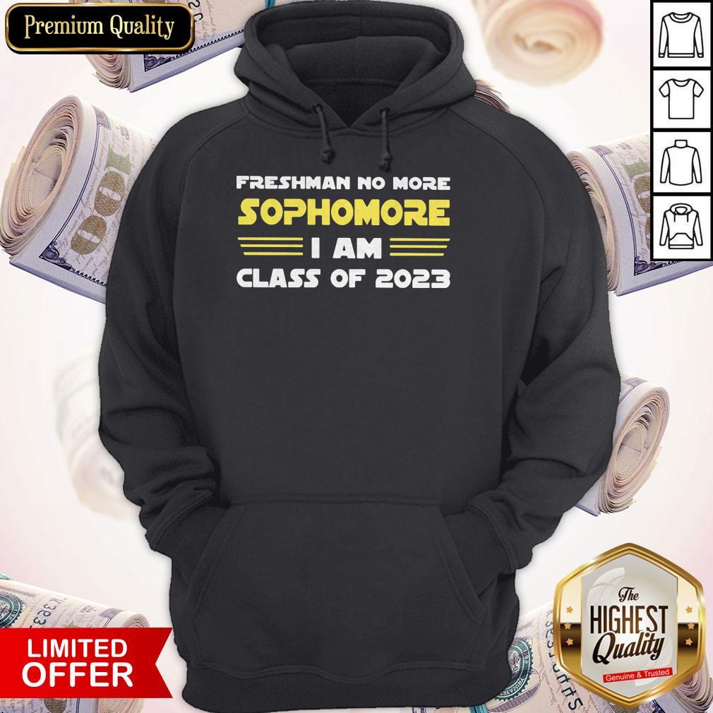Top Freshman No More Sophomore I Am Class Of 2023 Shirt