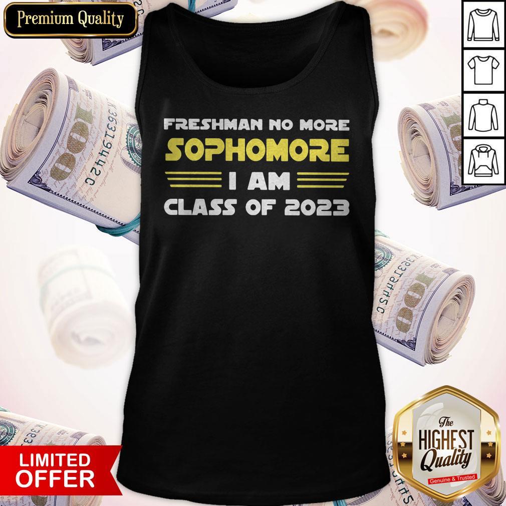 Top Freshman No More Sophomore I Am Class Of 2023 Shirt