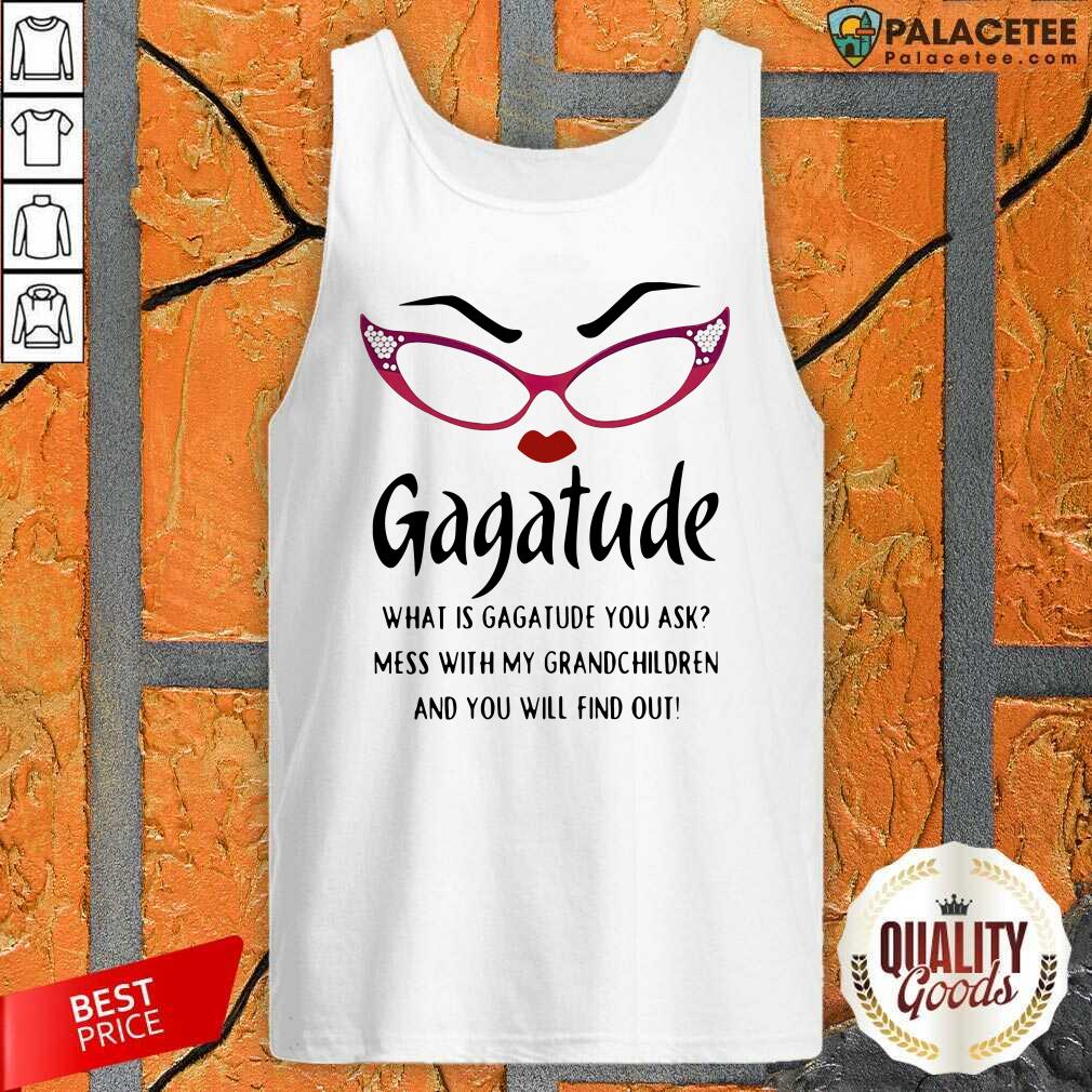 top-gagatude-what-is-gagatude-you-ask-mess-with-my-grandchildren-and-you-will-find-out-tank-top.jpg