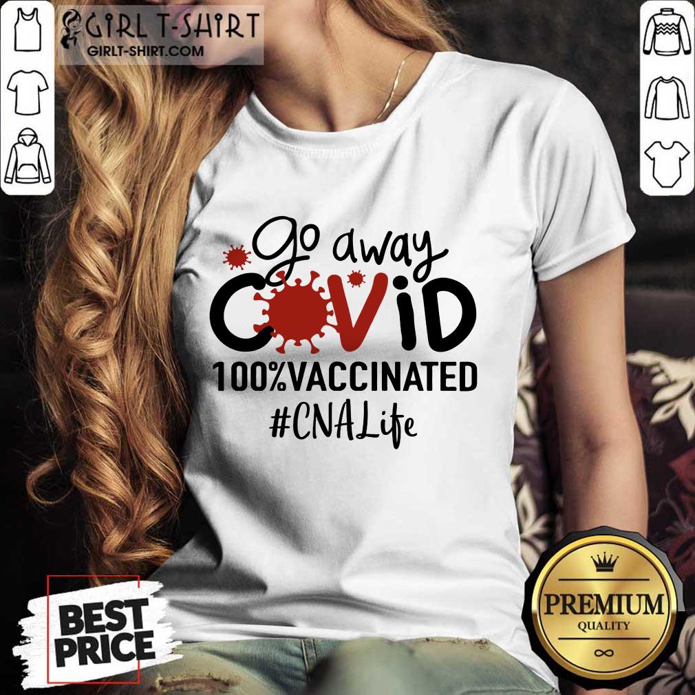 Top Go Away Covid 100% Vaccinated CNA Life Shirt