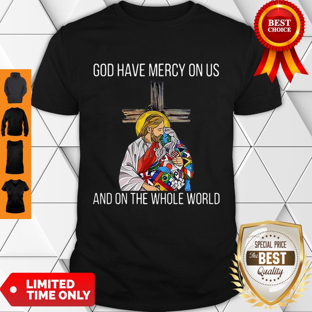 Top God Have Mercy On Us And On The Whole World Shirt