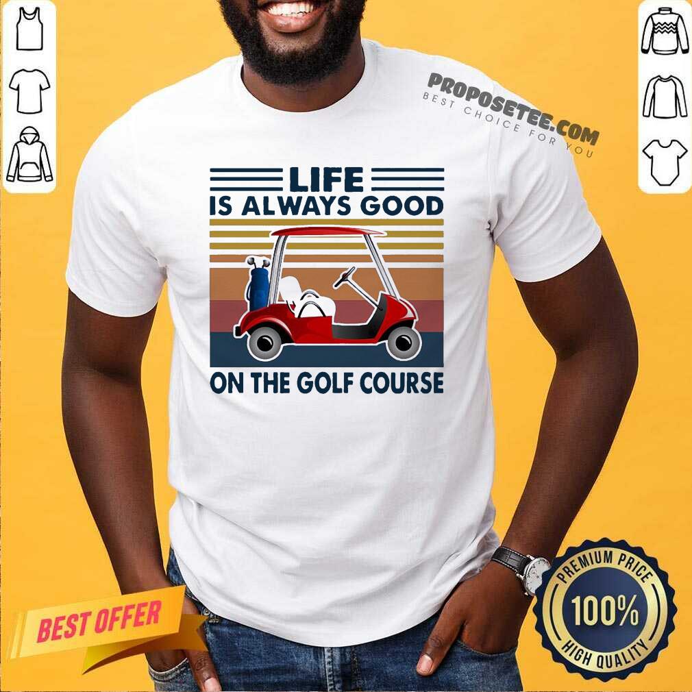 Top Golf Cart Life Is Always Good On The Golf Course Vintage Shirt