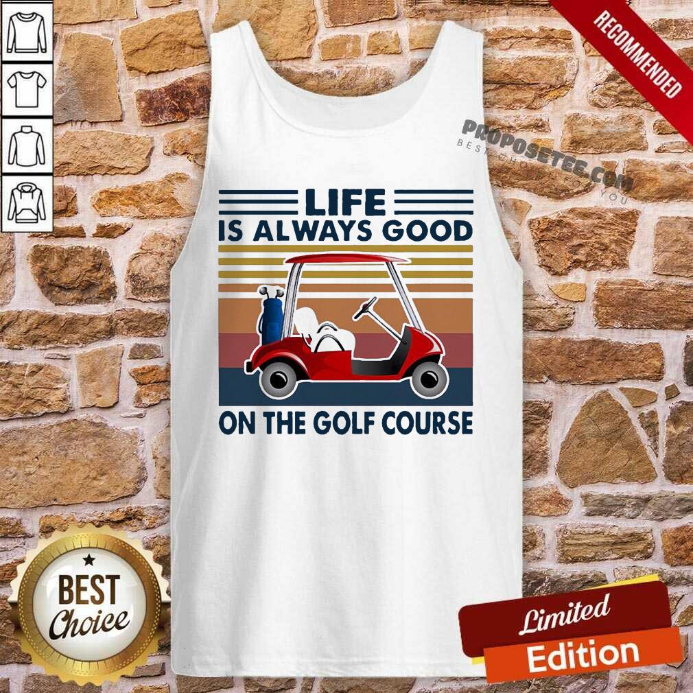Top Golf Cart Life Is Always Good On The Golf Course Vintage Shirt