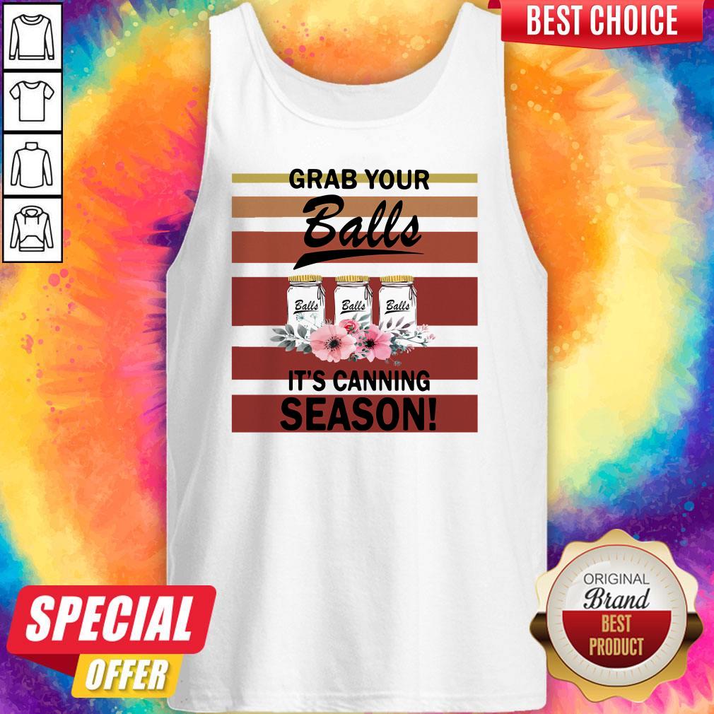 Top Grab Your Balls It's Canning Season Shirt