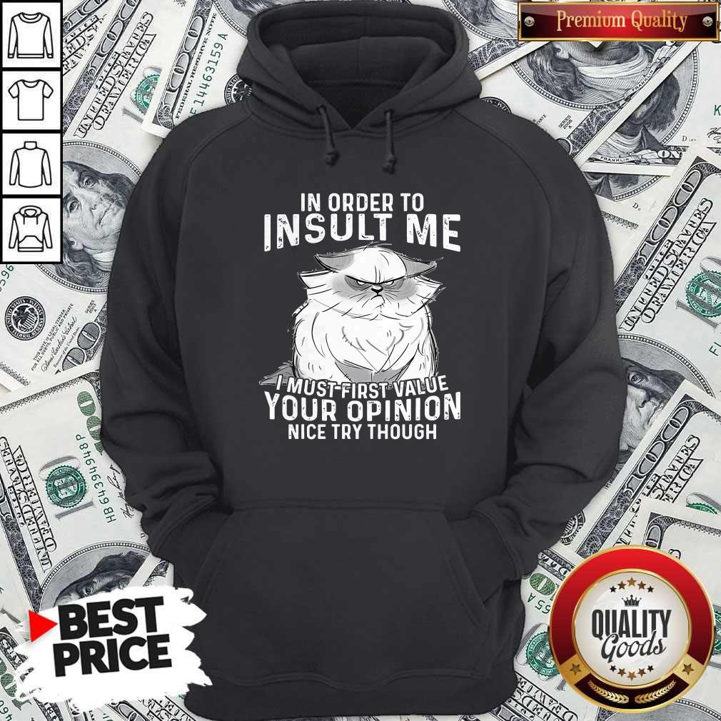 Top Grumpy Cat In Order To Insult Me I Must First Value Your Opinion Shirt