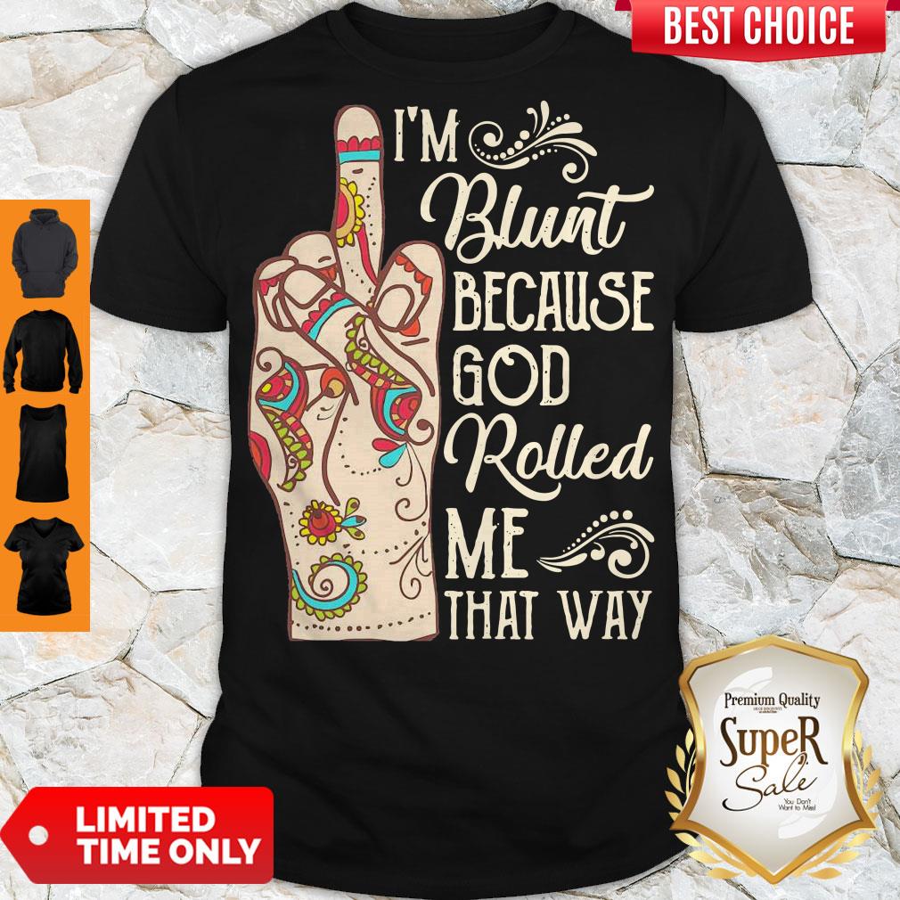 Top Hippie Fuck I’m Blunt Because God Rolled Me That Way Shirt