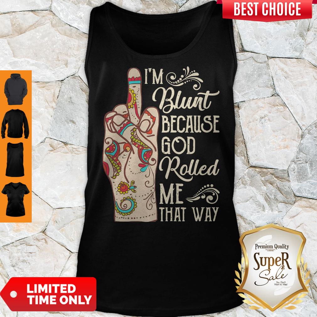 Top Hippie Fuck I’m Blunt Because God Rolled Me That Way Shirt