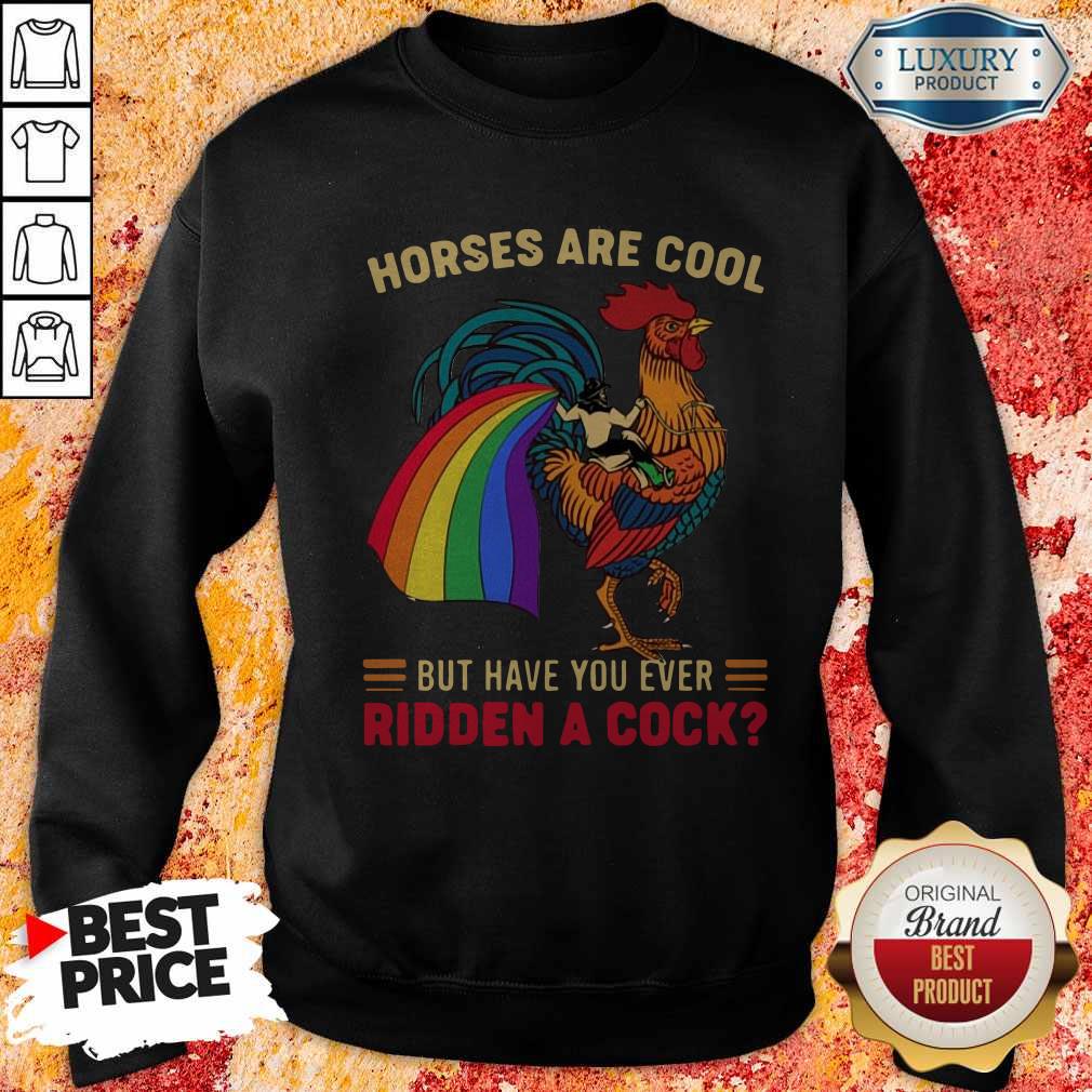 Top Horses Are Cool But Have You Ever Ridden A Cock LGBT Pride Shirt