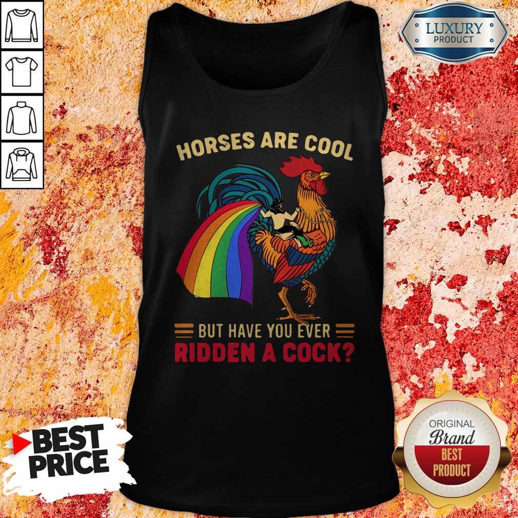Top Horses Are Cool But Have You Ever Ridden A Cock LGBT Pride Shirt