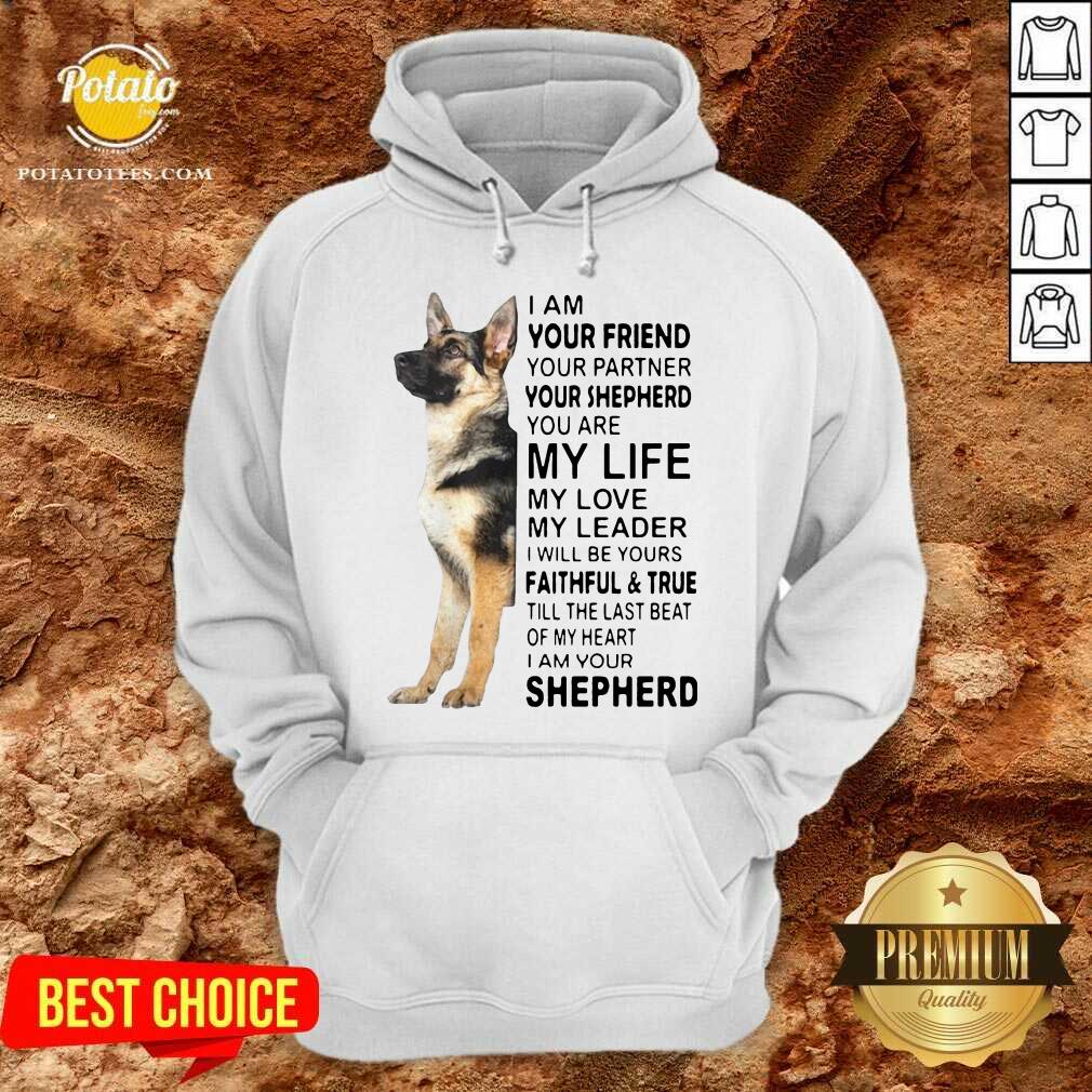 Top I Am Your Friend Your Partner Your Shepherd You Are My Life Shirt