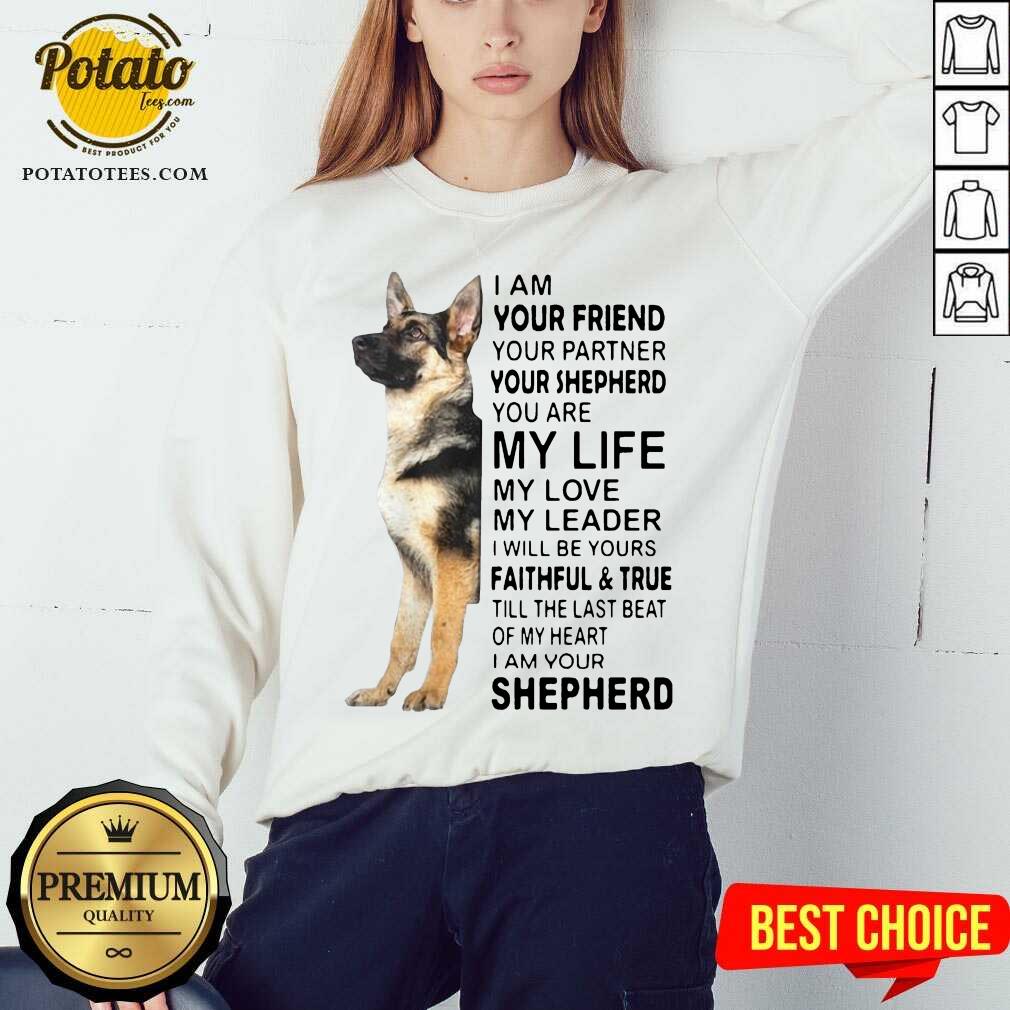 Top I Am Your Friend Your Partner Your Shepherd You Are My Life Shirt