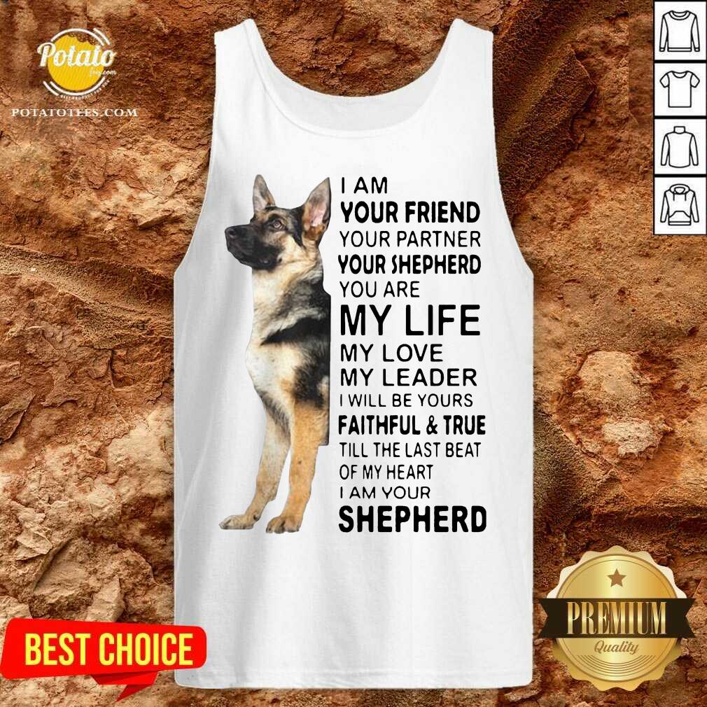 Top I Am Your Friend Your Partner Your Shepherd You Are My Life Shirt