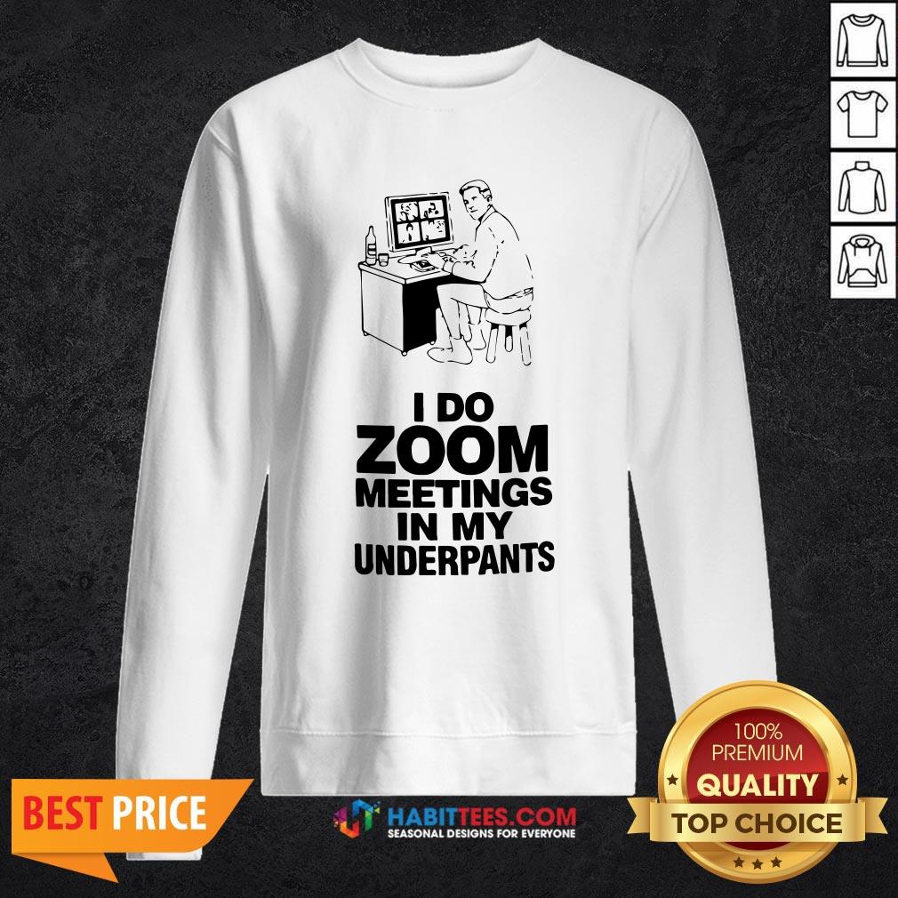 Top I Do Zoom Meetings In My Underpants Shirt