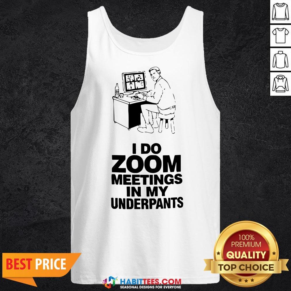 Top I Do Zoom Meetings In My Underpants Shirt