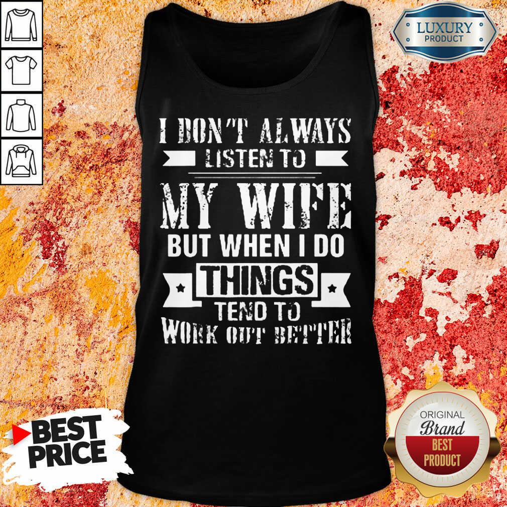 Top I Don't Always Listen To My Wife Shirt