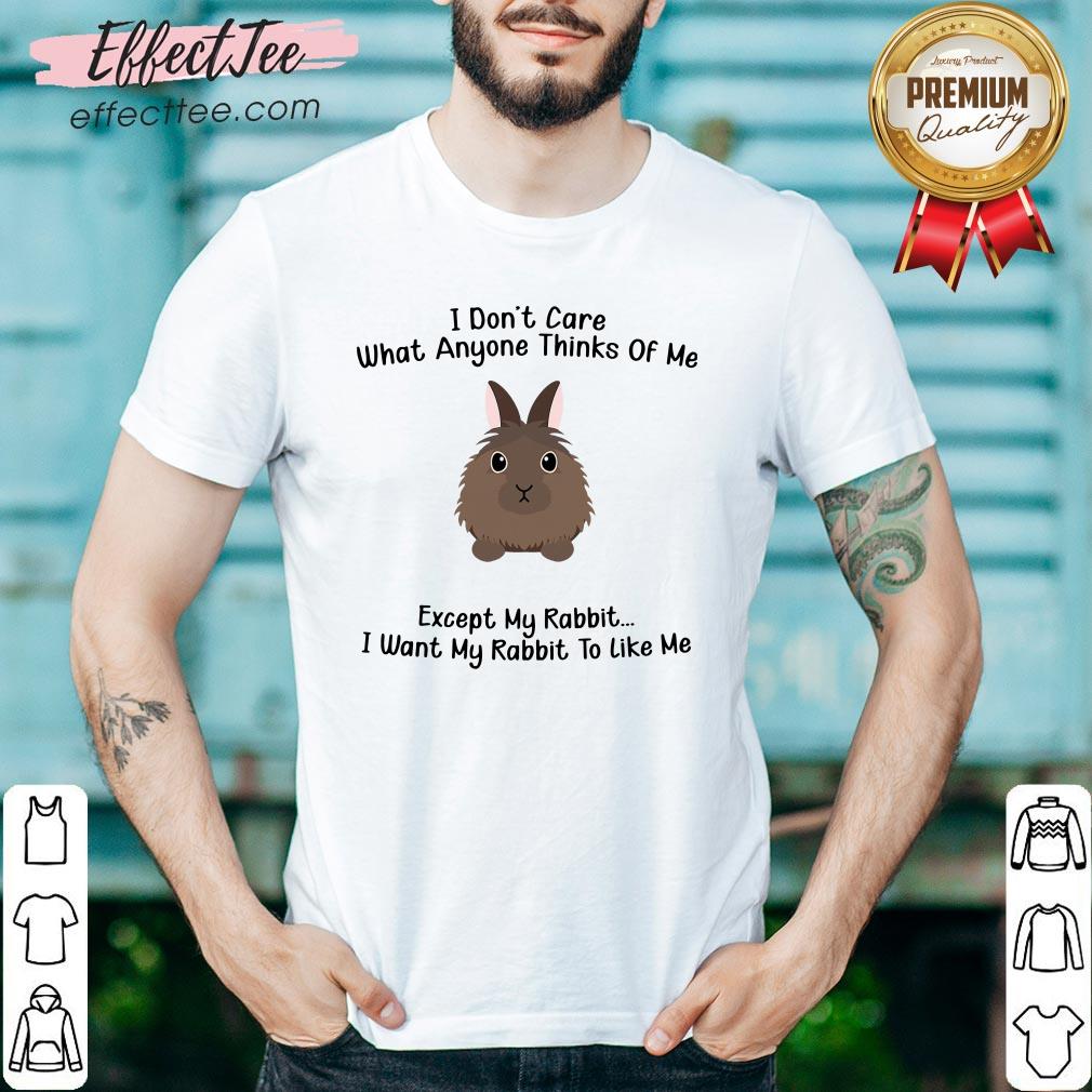 top-i-dont-care-what-anyone-thinks-of-me-except-my-rabbit-i-want-my-rabbit-to-like-me-shirt.jpg