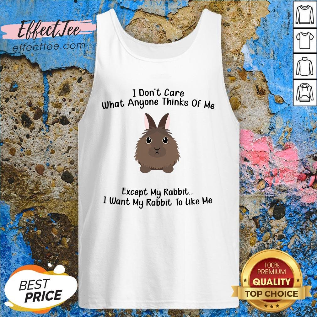 top-i-dont-care-what-anyone-thinks-of-me-except-my-rabbit-i-want-my-rabbit-to-like-me-tank-top.jpg