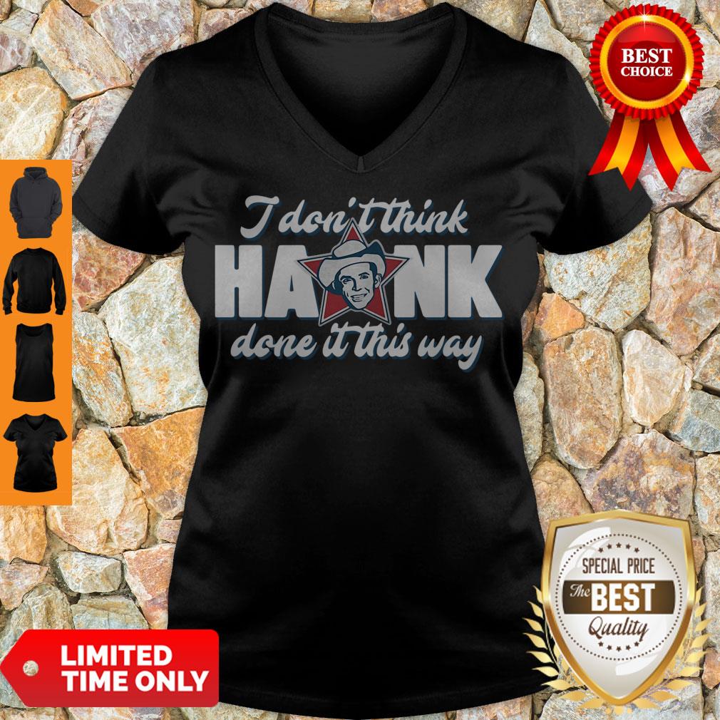 Top I Don’t Think Hank Done It This Way Shirt