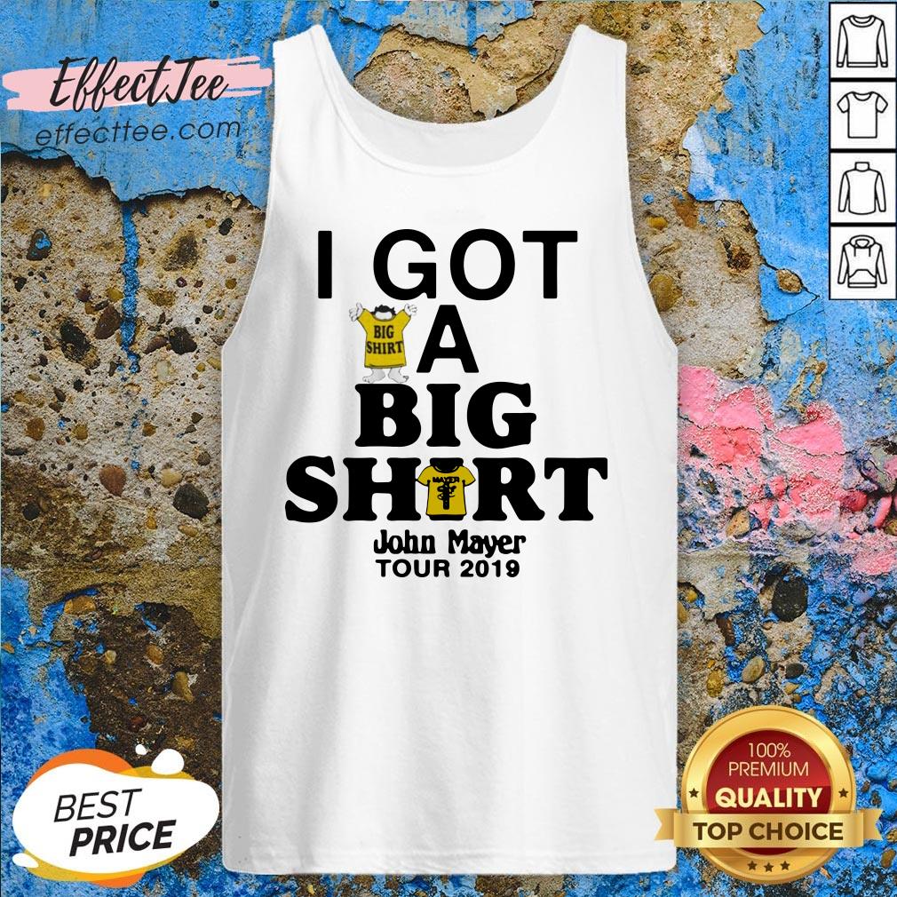 Top I Got A Big Shirt John Mayer Tour 2019 Shirt