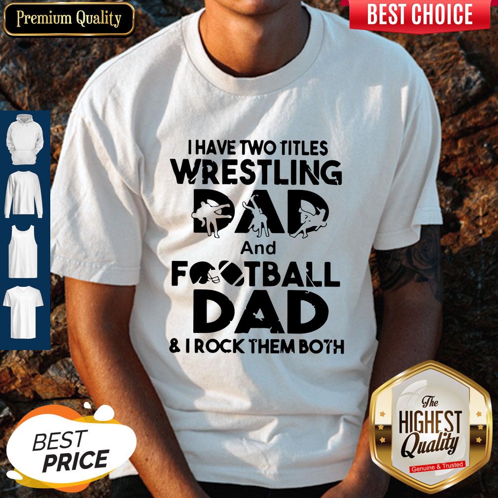 Top I Have Two Titles Wrestling Dad And Football Dad And I Rock Them Both Shirt
