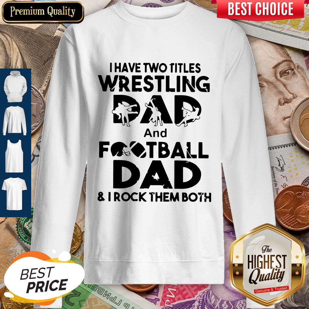 Top I Have Two Titles Wrestling Dad And Football Dad And I Rock Them Both Shirt