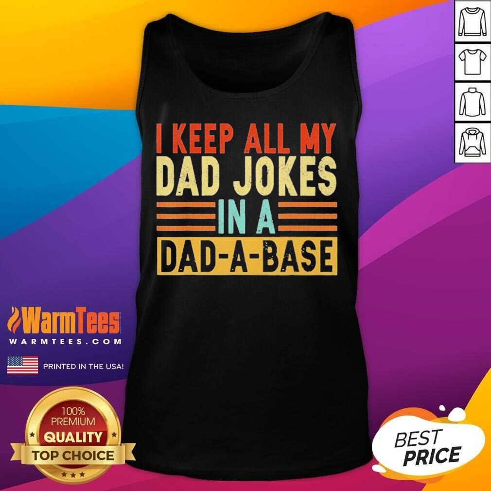 Top I Keep All My Dad Jokes In A Dad-a-base Shirt