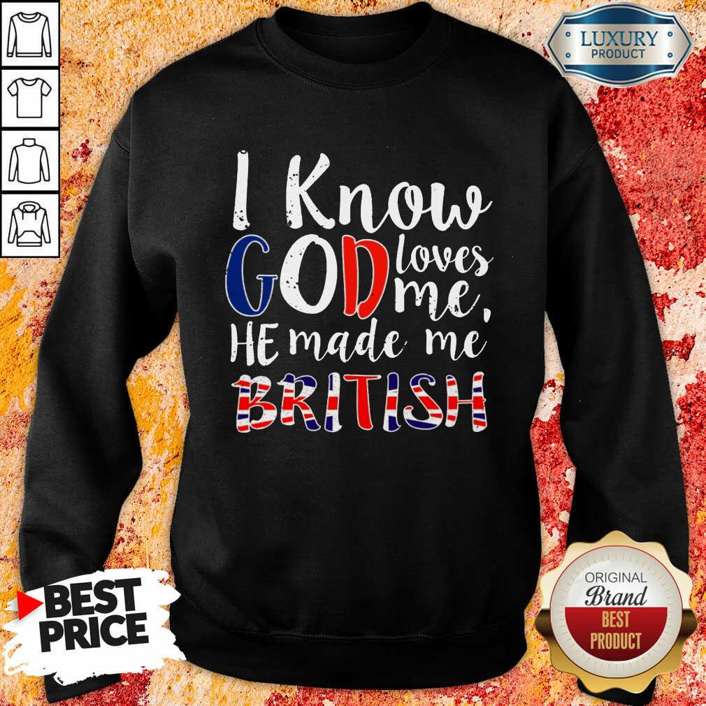 Top I Know God Make Me British Shirt