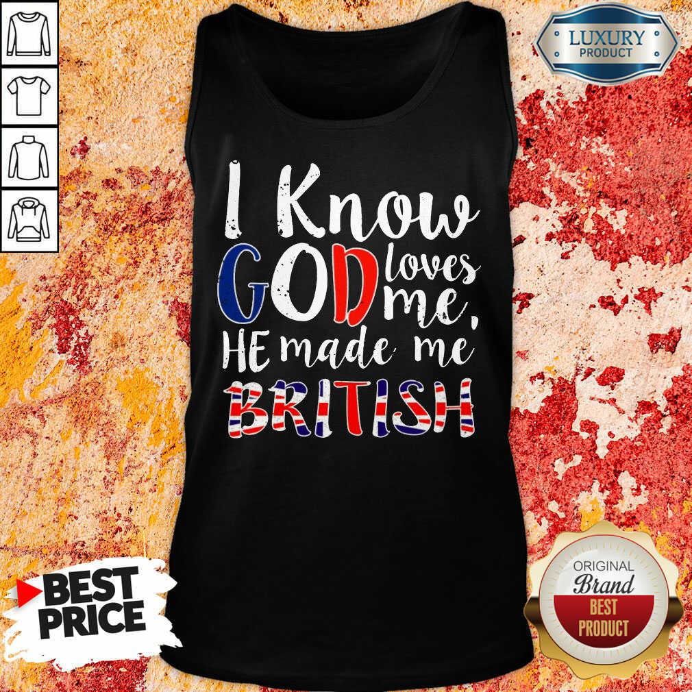 Top I Know God Make Me British Shirt