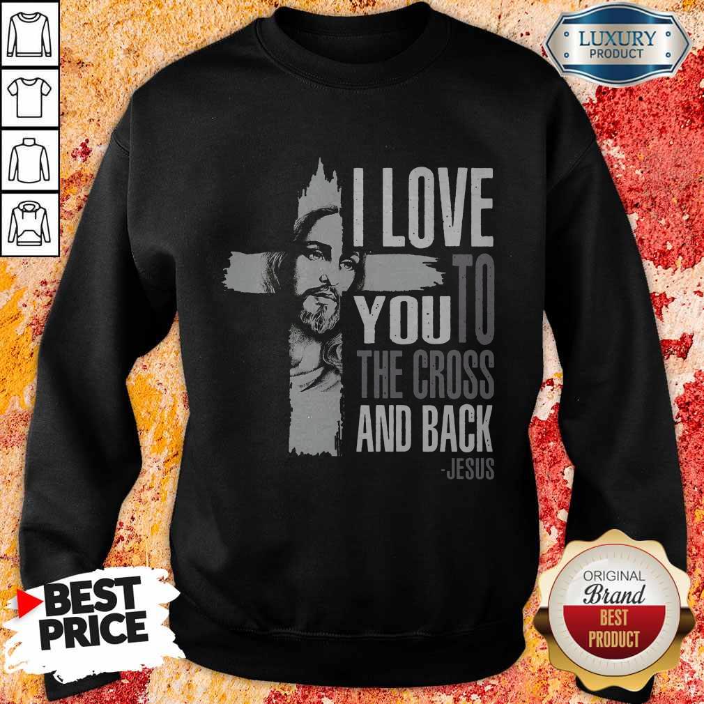 Top I Love You To The Cross And Back Jesus Shirt