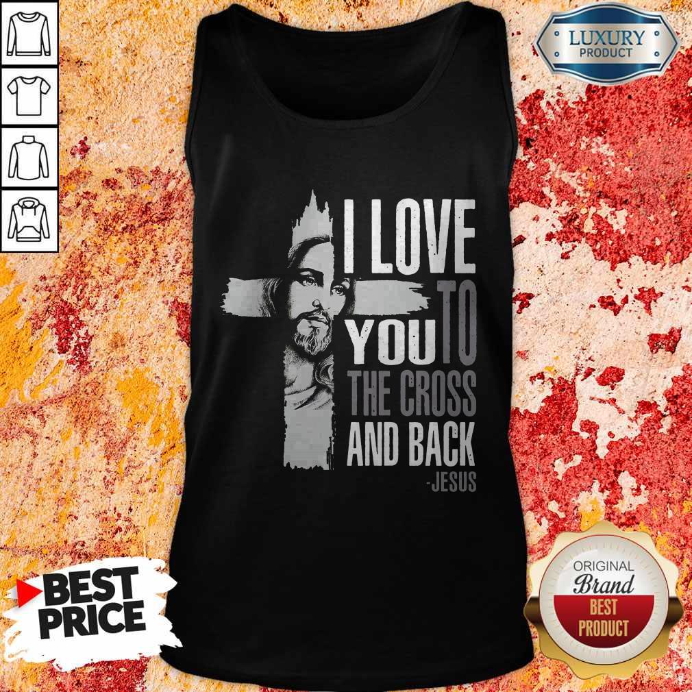 Top I Love You To The Cross And Back Jesus Shirt