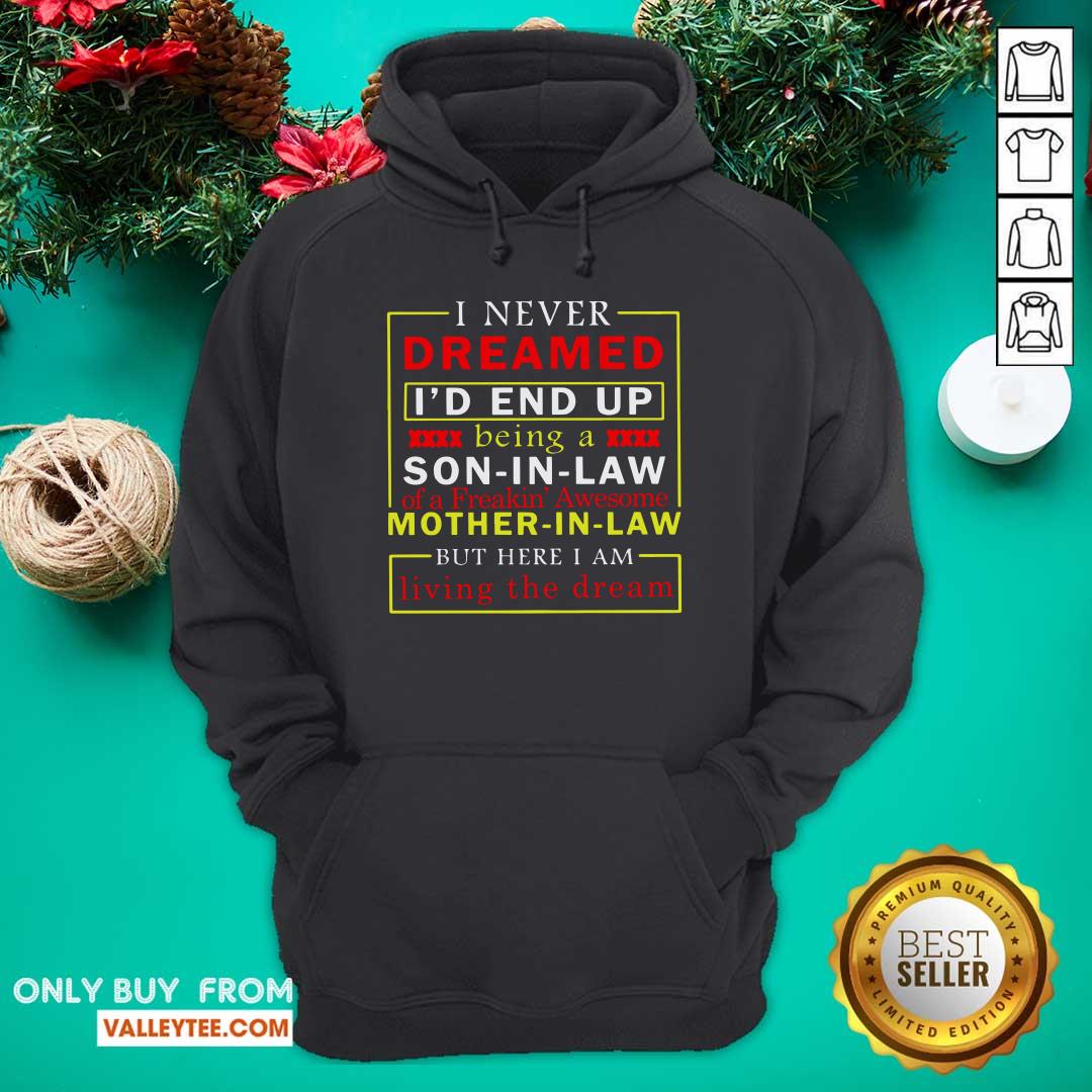 top-i-never-dreamed-id-end-up-being-a-son-in-law-mother-in-law-living-the-dream-hoodie.jpg