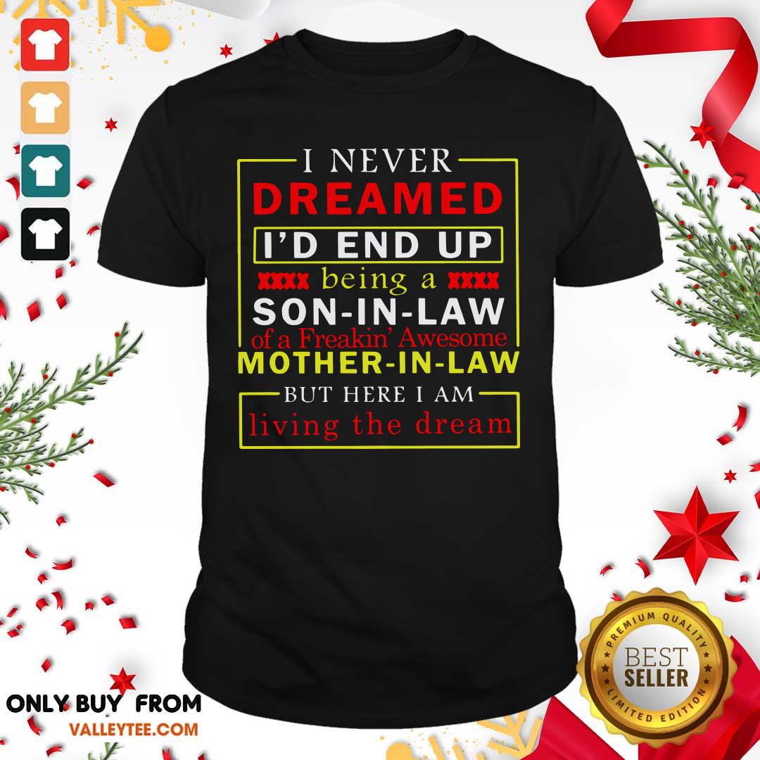 top-i-never-dreamed-id-end-up-being-a-son-in-law-mother-in-law-living-the-dream-shirt.jpg