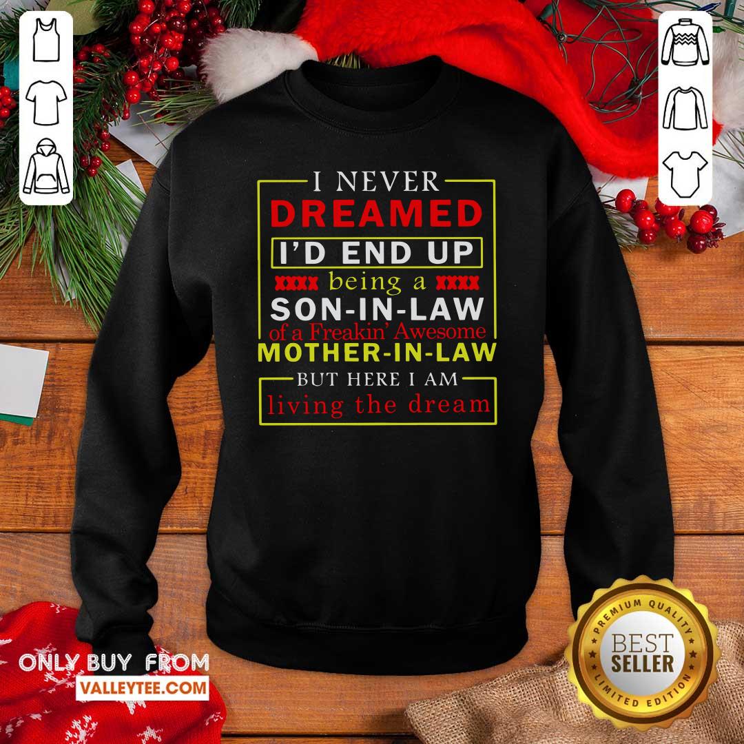 top-i-never-dreamed-id-end-up-being-a-son-in-law-mother-in-law-living-the-dream-sweatshirt.jpg