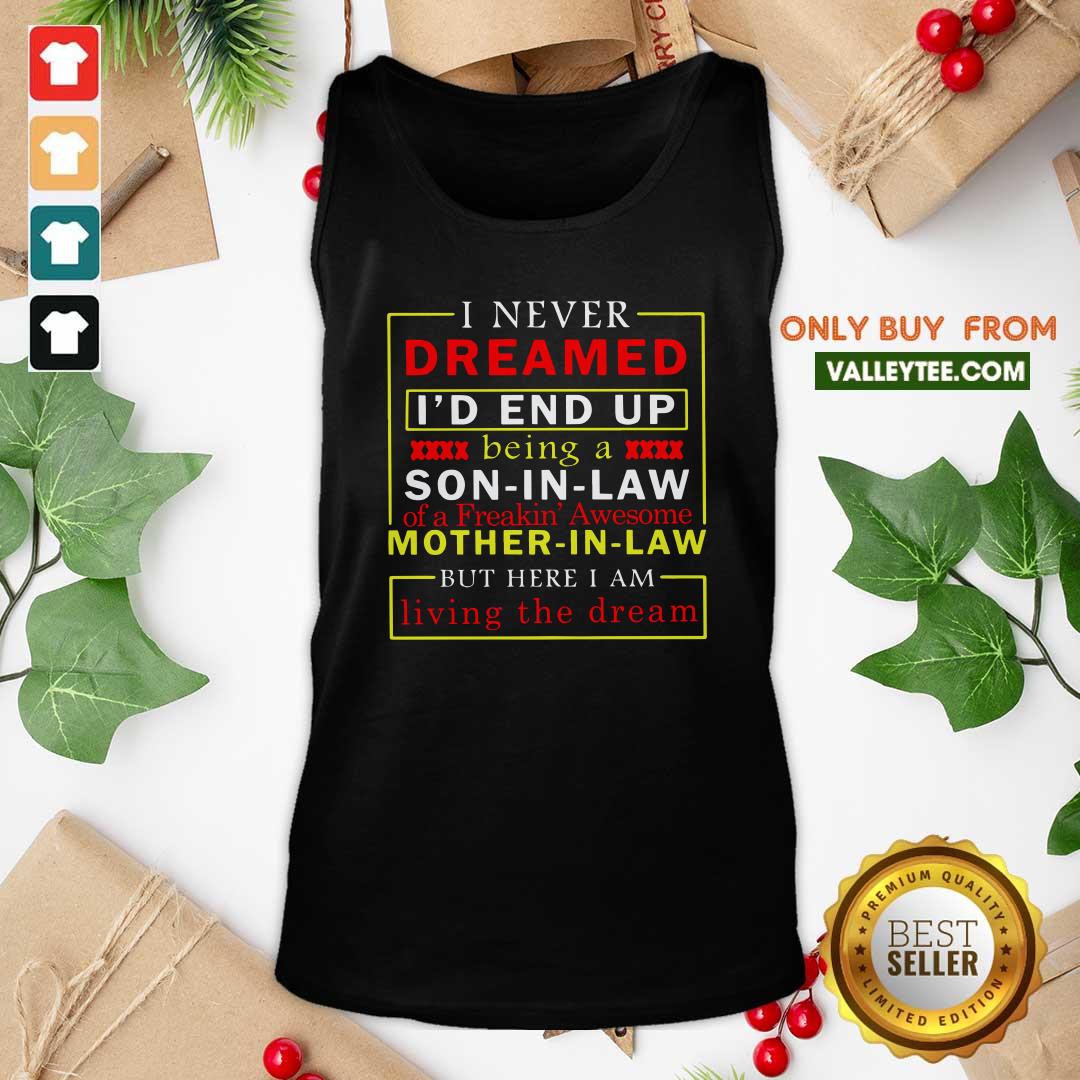 top-i-never-dreamed-id-end-up-being-a-son-in-law-mother-in-law-living-the-dream-tank-top.jpg