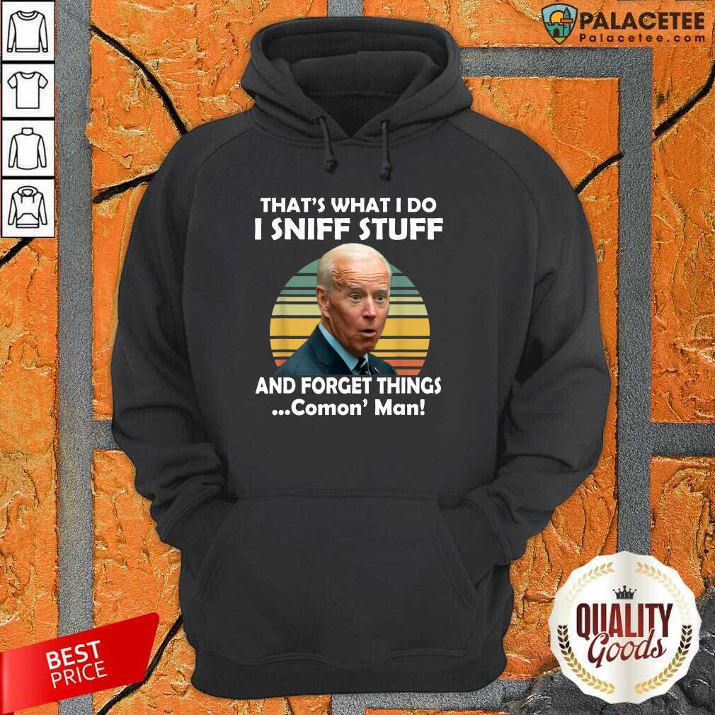 Top I Sniff Stuff That’s What I Do Funny Political Shirt