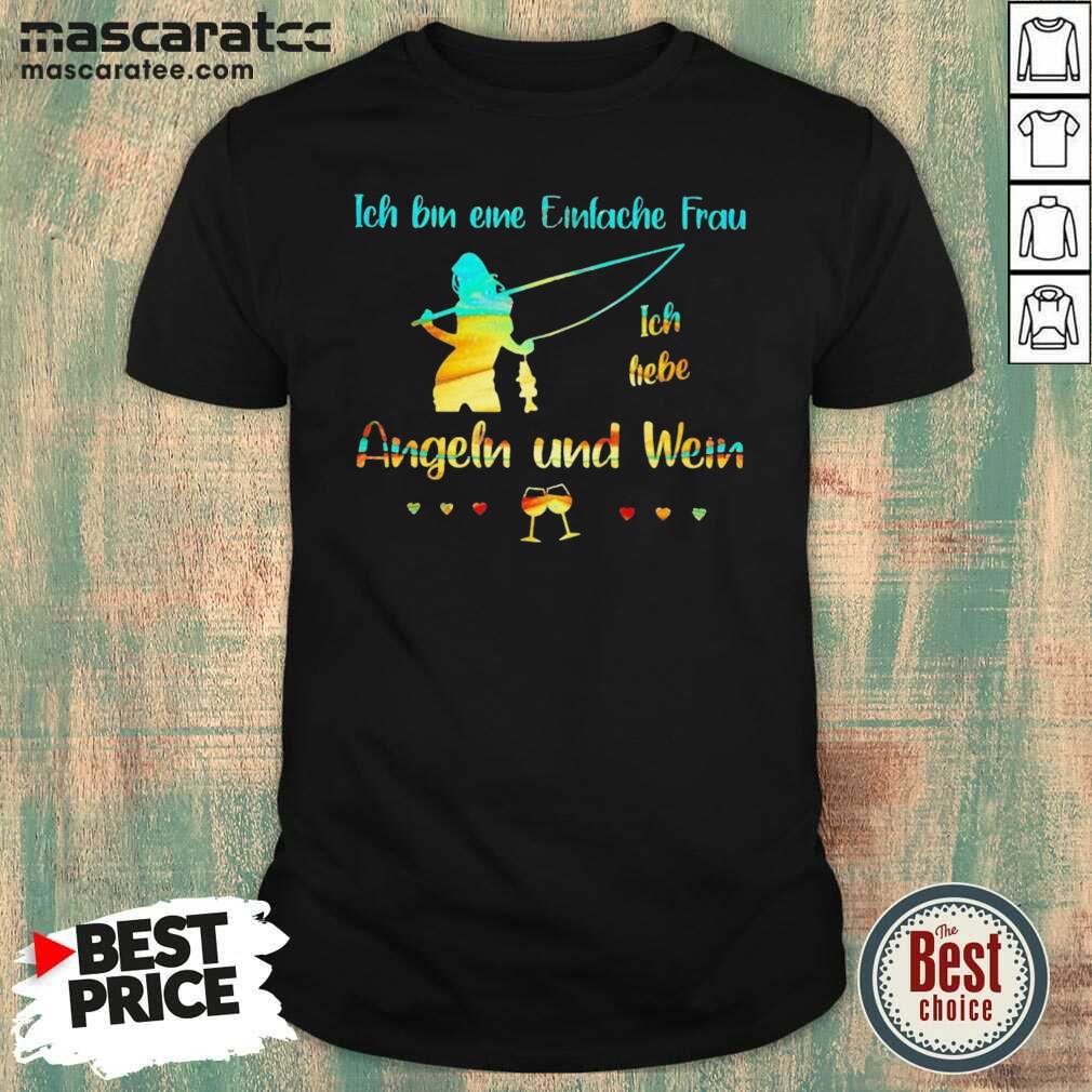 Top Ich Bin Eine Einfache Frau Ich Liebe Angeln Und Wein Shirt