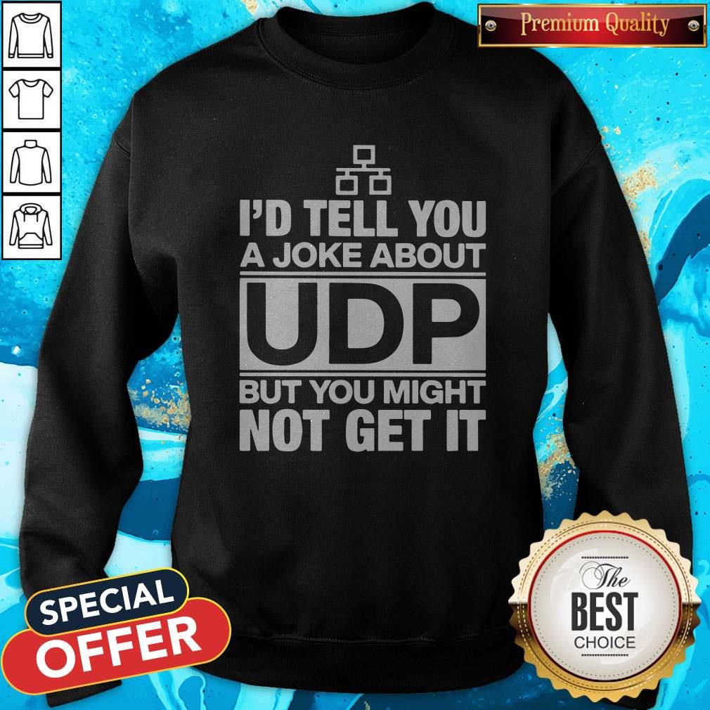 Top I’d Tell You A Joke About Udp But You Might Not Get It Shirt