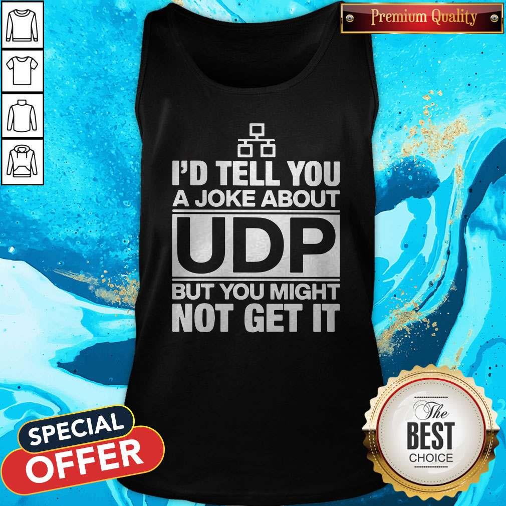 Top I’d Tell You A Joke About Udp But You Might Not Get It Shirt