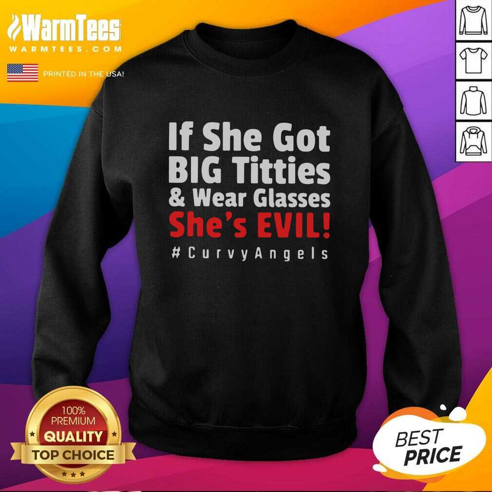 Top If She Got Big Titties And Wear Glasses She’s Evil Curvyangels Shirt