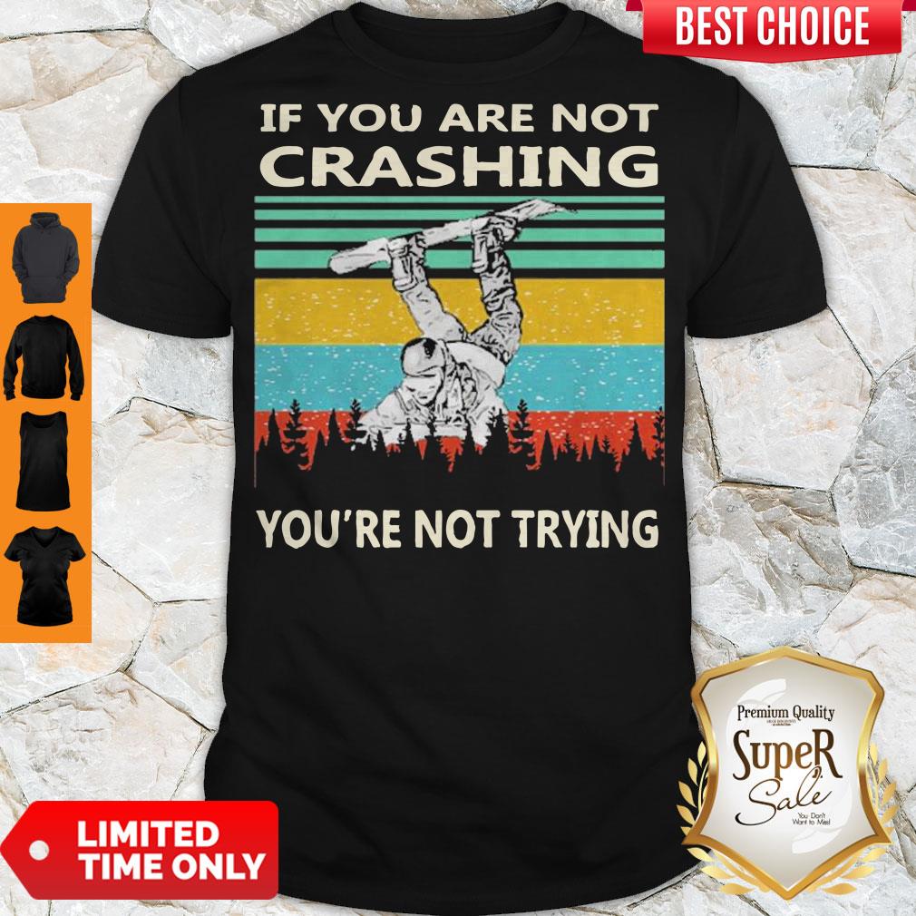 Top If You Are Not Crashing You’re Not Trying Vintage Shirt