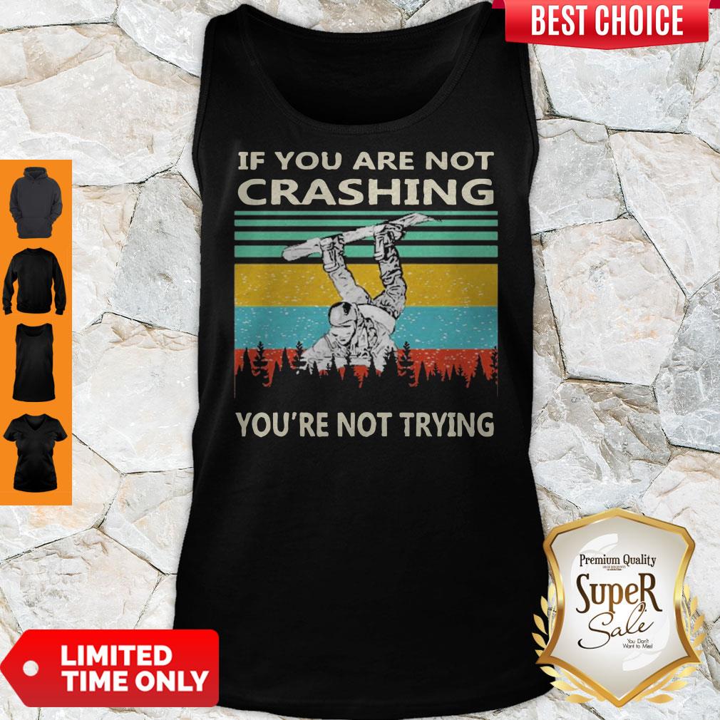 Top If You Are Not Crashing You’re Not Trying Vintage Shirt