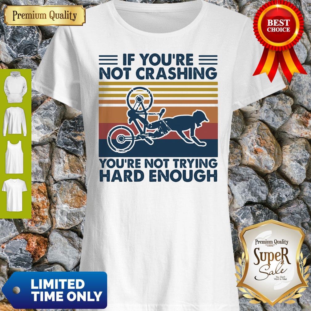 Top If You're Not Crashing You're Not Trying Hard Enough Vintage Shirt