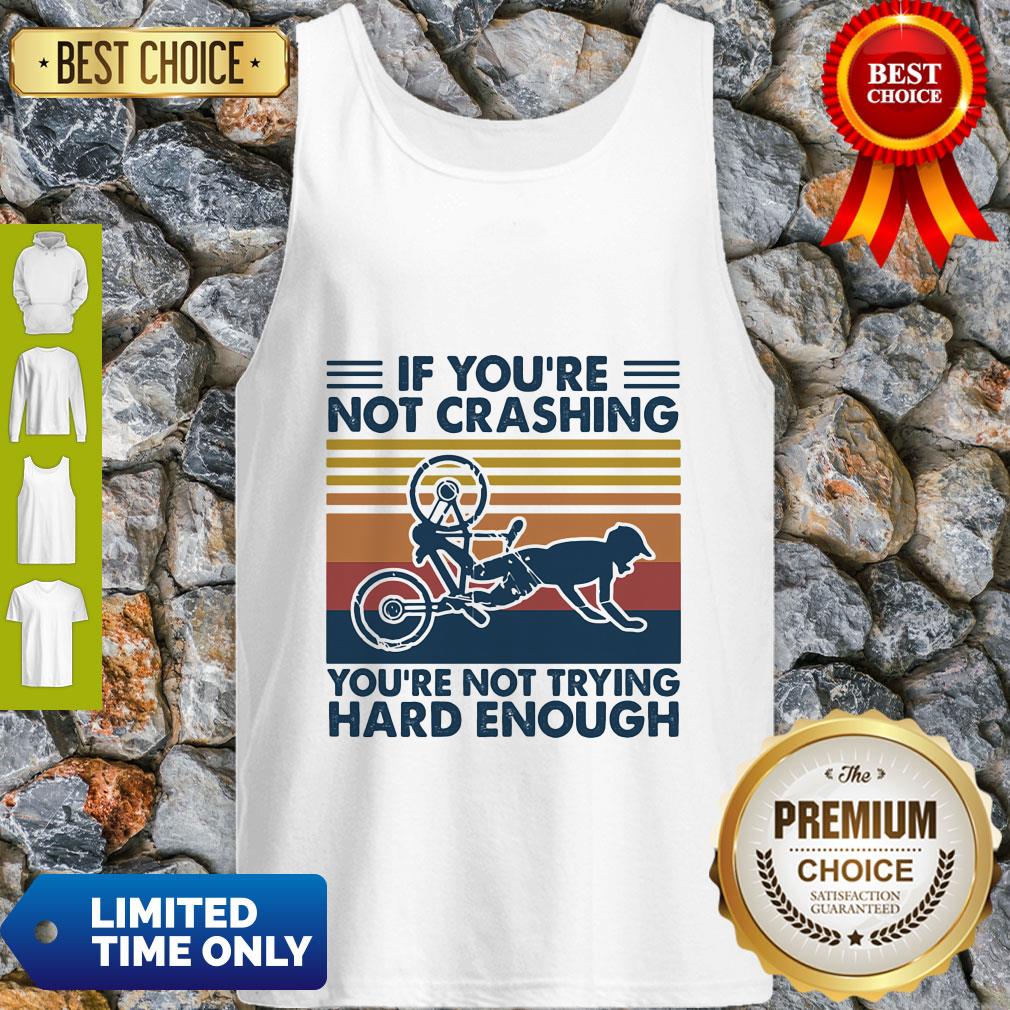 Top If You're Not Crashing You're Not Trying Hard Enough Vintage Shirt