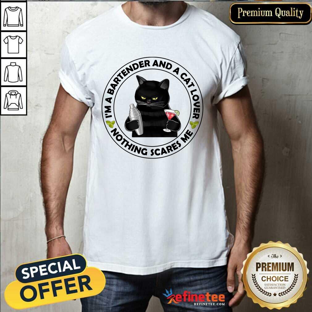 Top I'm A Bartender And A Cat Lover Nothing Scares Me Shirt