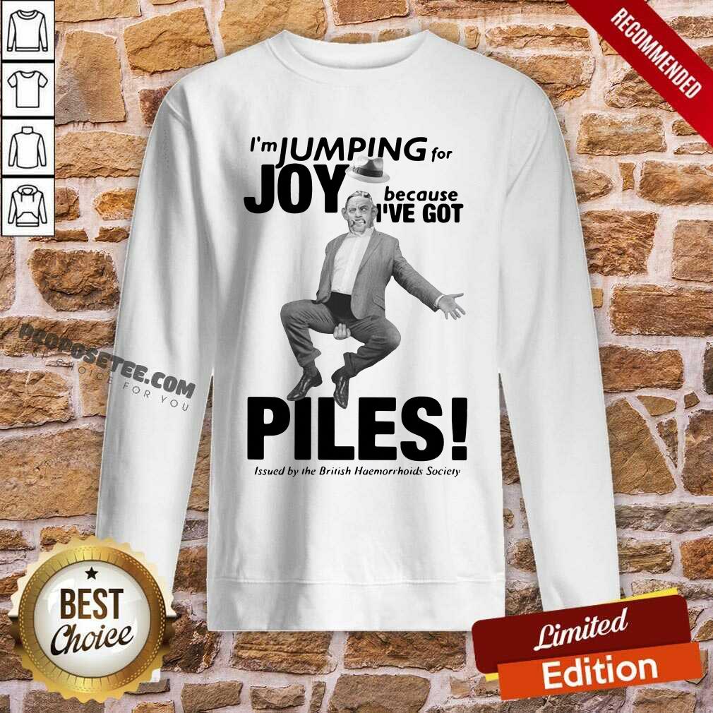 Top I’m Jumping For Joy Because I’ve Got Piles Shirt