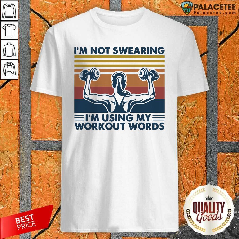 Top Im Not Swearing Im Using My Workout Words Weight Lifting Vintage Shirt