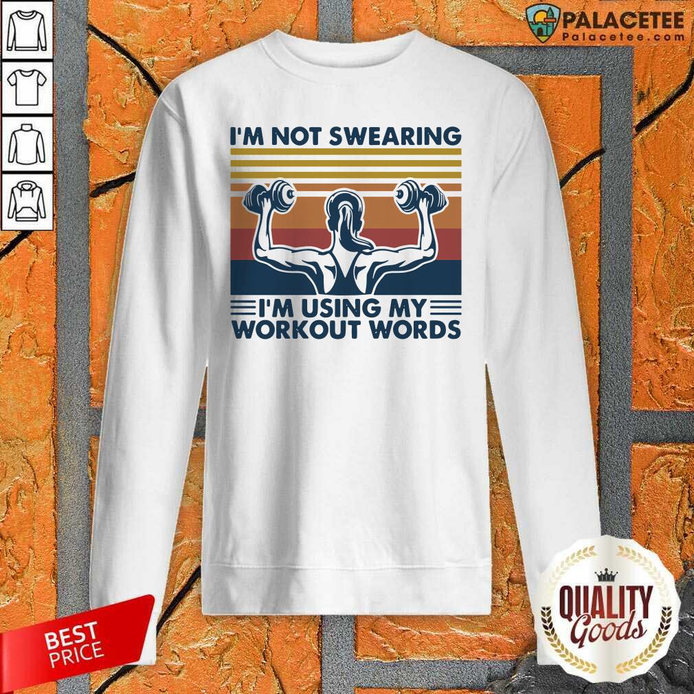 Top Im Not Swearing Im Using My Workout Words Weight Lifting Vintage Shirt