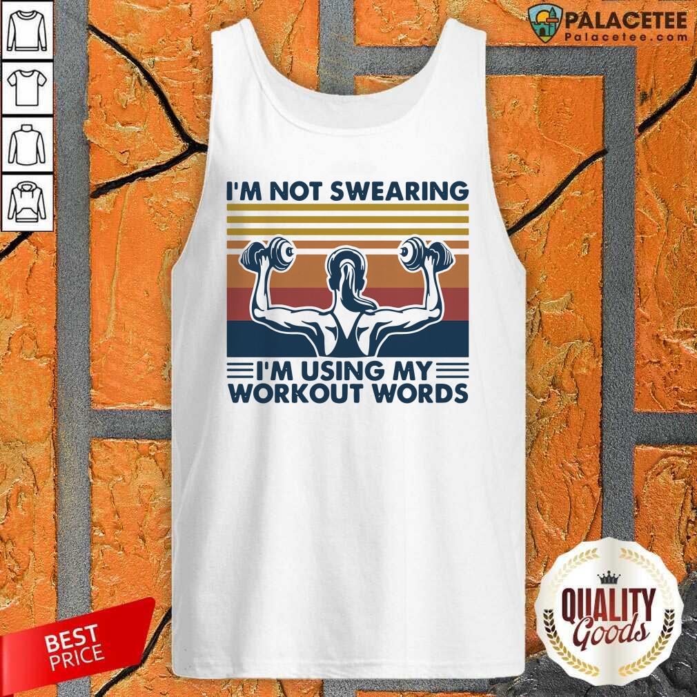 Top Im Not Swearing Im Using My Workout Words Weight Lifting Vintage Shirt